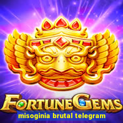 misoginia brutal telegram